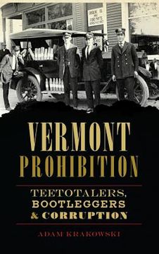 portada Vermont Prohibition: Teetotalers, Bootleggers & Corruption (en Inglés)