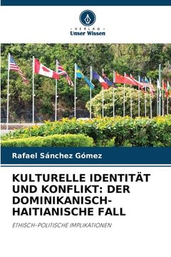 portada Kulturelle Identität Und Konflikt: Der Dominikanisch-Haitianische Fall (en Alemán)