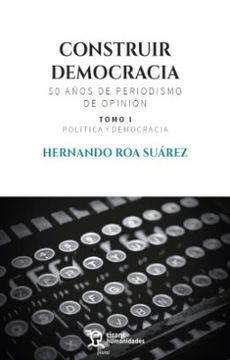 portada Construir Democracia 50 Años de Periodismo de Opinion Tomo i (in Spanish)