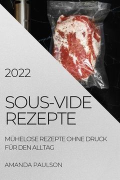 portada Sous-Vide Rezepte 2022: Mühelose Rezepte Ohne Druck Für Den Alltag (in German)
