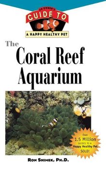 portada The Coral Reef Aquarium: An Owner's Guide to a Happy Healthy Fish (Your Happy Healthy p) (en Inglés)