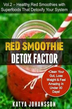 portada Red Smoothie Detox Factor: Red Smoothie Detox Factor (Vol. 2) - Healthy Red Smoothies With Superfoods That Detoxify Your System (en Inglés)