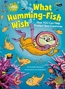 portada What Humming-Fish Wish: How you can Help Protect sea Creatures (Dr. Seuss's the Lorax Books) (en Inglés)