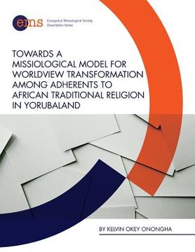 portada Towards a Missiological Model for Worldview Transformation among Adherents to African Traditional Religion in Yorubaland (en Inglés)