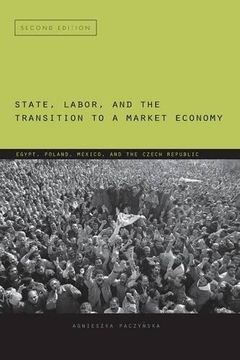 portada State, Labor, and the Transition to a Market Economy: Egypt, Poland, Mexico, and the Czech Republic (en Inglés)
