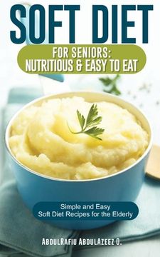 portada Soft Diet for Seniors: Nutritious & Easy to Eat: Simple and Easy Soft Diet Recipes for the Elderly