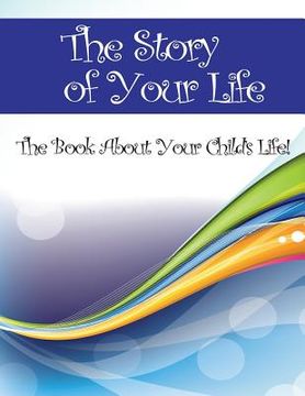 portada The Story of Your Life: The Book About Your Child's Life (en Inglés)