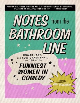 portada Notes From the Bathroom Line: Humor, Art, and Low-Grade Panic From 150 of the Funniest Women in Comedy (en Inglés)