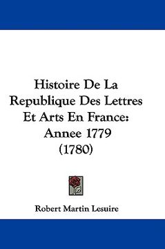 portada histoire de la republique des lettres et arts en france: annee 1779 (1780) (en Inglés)
