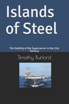 portada Islands of Steel: The Viability of the Supercarrier in the 21st Century (in English)