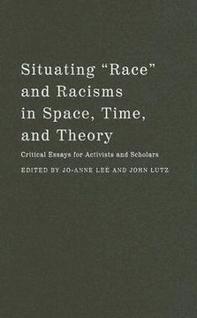 portada situating "race" and racisms in time, space, and theory: critical essays for activists and scholars (en Inglés)