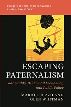 portada Escaping Paternalism: Rationality, Behavioral Economics, and Public Policy (Cambridge Studies in Economics, Choice, and Society) (in English)