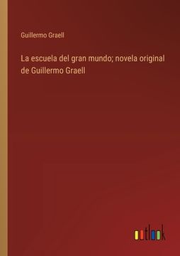 portada La escuela del gran mundo; novela original de Guillermo Graell (in Spanish)