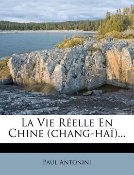 portada La Vie Reelle En Chine (Chang-Hai)... (in French)