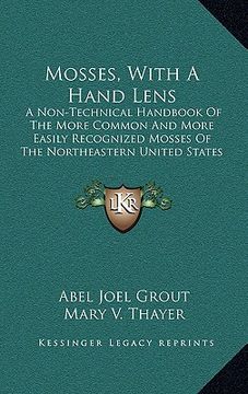 portada mosses, with a hand lens: a non-technical handbook of the more common and more easily recognized mosses of the northeastern united states (1905) (en Inglés)