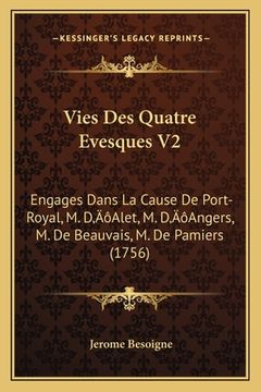portada Vies Des Quatre Evesques V2: Engages Dans La Cause De Port-Royal, M. D'Alet, M. D'Angers, M. De Beauvais, M. De Pamiers (1756) (en Francés)