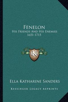 portada fenelon: his friends and his enemies 1651-1715 (en Inglés)