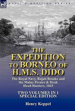 portada the expedition to borneo of h.m.s. dido: the royal navy, rajah brooke and the malay pirates & dyak head-hunters 1843-two volumes in 1 special edition (in English)