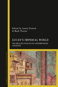 portada Lucan's Imperial World: The Bellum Civile in its Contemporary Contexts (en Inglés)