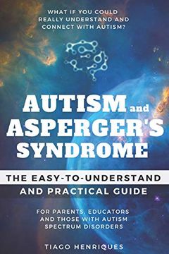 portada Autism and Asperger's Syndrome: The Easy-To-Understand and Practical Guide for Parents, Educators and Those With Autism Spectrum Disorders: What if you Could Really Understand and Connect With Autism? (en Inglés)