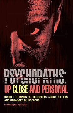 portada Psychopaths: Up Close and Personal: Inside the Minds of Sociopaths, Serial Killers and Deranged Murderers (in English)