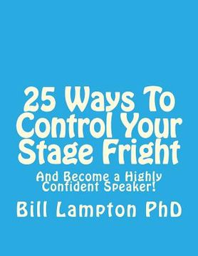 portada 25 Ways To Control Your Stage Fright: And Become a Highly Confident Speaker! (en Inglés)