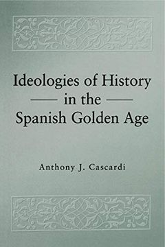 portada Ideologies of History in the Spanish Golden age (Studies in Romance Literatures) (in English)
