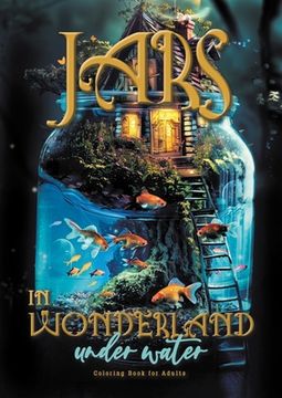 portada Jars in Wonderland under Water Coloring Book for Adults: surreal landscapes - fairy homes Coloring underwater fantasy coloring book under water A464P (en Inglés)