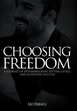 portada choosing freedom: a journey of determination, setting goals, and achieving success (en Inglés)