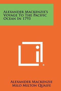 portada alexander mackenzie's voyage to the pacific ocean in 1793 (en Inglés)