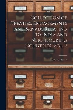 portada Collection of Treaties, Engagements and Sanads Relating to India and Neighbouring Countries. Vol. 7 (en Inglés)