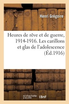 portada Heures de Rêve Et de Guerre, 1914-1916. Les Carillons Et Glas de l'Adolescence (en Francés)