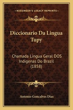 portada Diccionario Da Lingua Tupy: Chamada Lingua Geral DOS Indigenas Do Brazil (1858) (en Portugués)