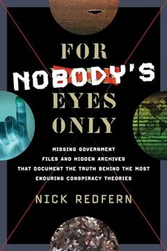 portada For Nobody's Eyes Only: Missing Government Files and Hidden Archives That Document the Truth Behind the Most Enduring Conspiracy Theories (in English)