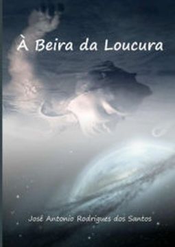 portada À Beira da Loucura de José Antonio Rodrigues dos Santos(Clube de Autores - Pensática, Unipessoal) (in Portuguese)