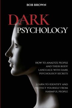 portada Dark Psychology: How to analyze people and their body language with dark psychology secrets. Learn to Identify and Protect Yourself fro (en Inglés)