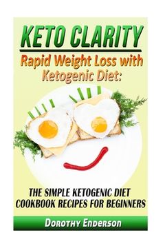 portada Keto Clarity: Rapid Weight Loss with Ketogenic Diet: The Simple Ketogenic Diet Cookbook Recipes for Beginners (in English)