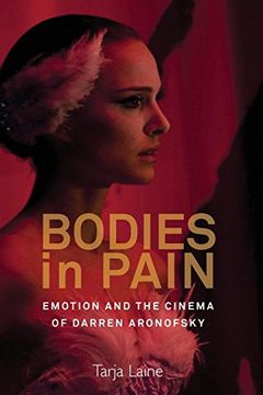 portada Bodies in Pain: Emotion and the Cinema of Darren Aronofsky 