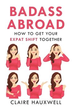 portada Badass Abroad: How to Get Your Expat Shift Together