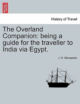 portada the overland companion: being a guide for the traveller to india via egypt. (en Inglés)
