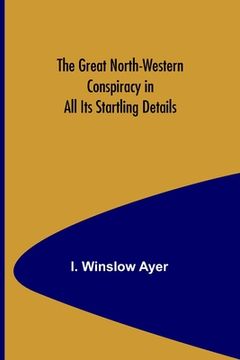portada The Great North-Western Conspiracy in All Its Startling Details
