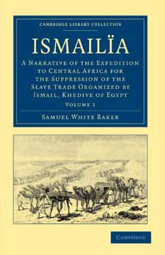 portada Ismailïa 2 Volume Set: Ismailia: A Narrative of the Expedition to Central Africa for the Suppression of the Slave Trade Organized by Ismail, Khedive. Library Collection - African Studies) (en Inglés)