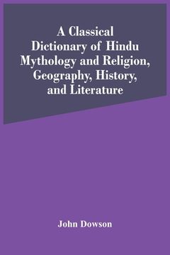 portada A Classical Dictionary Of Hindu Mythology And Religion, Geography, History, And Literature 