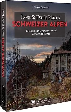 portada Lost & Dark Places Schweizer Alpen: 33 Vergessene, Verlassene und Unheimliche Orte (en Alemán)