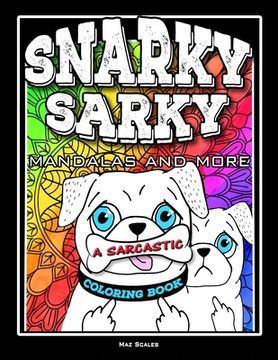 portada Snarky Sarky Mandalas and More, A Sarcastic Coloring Book: Funny Cuss Word Coloring Book For Adults