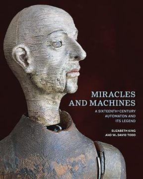 portada Miracles and Machines: A Sixteenth-Century Automaton and its Legend (in English)