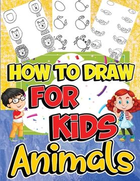 portada How to Draw Animals for Kids: Learn to Draw Fun & Easy with Step by Step Drawing Guide (en Inglés)