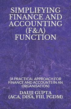 portada Simplifying Finance and Accounting (F&a) Function: (a Practical Approach for Finance and Accounts in an Organisation) (in English)
