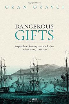 portada Dangerous Gifts: Imperialism, Security, and Civil Wars in the Levant, 1798-1864 (en Inglés)