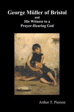 portada george m ller of bristol and his witness to a prayer-hearing god, (illustrated)